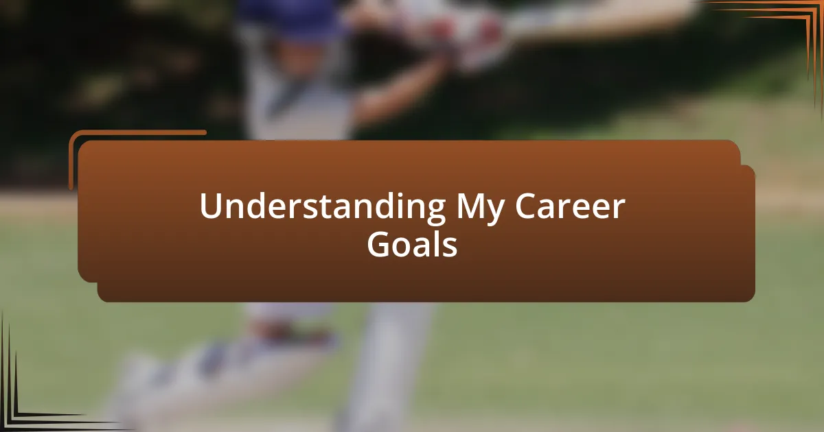 Understanding My Career Goals