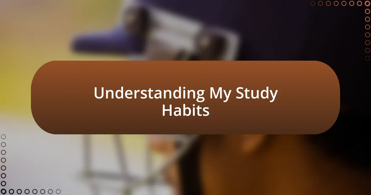 Understanding My Study Habits