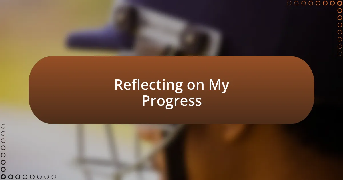 Reflecting on My Progress