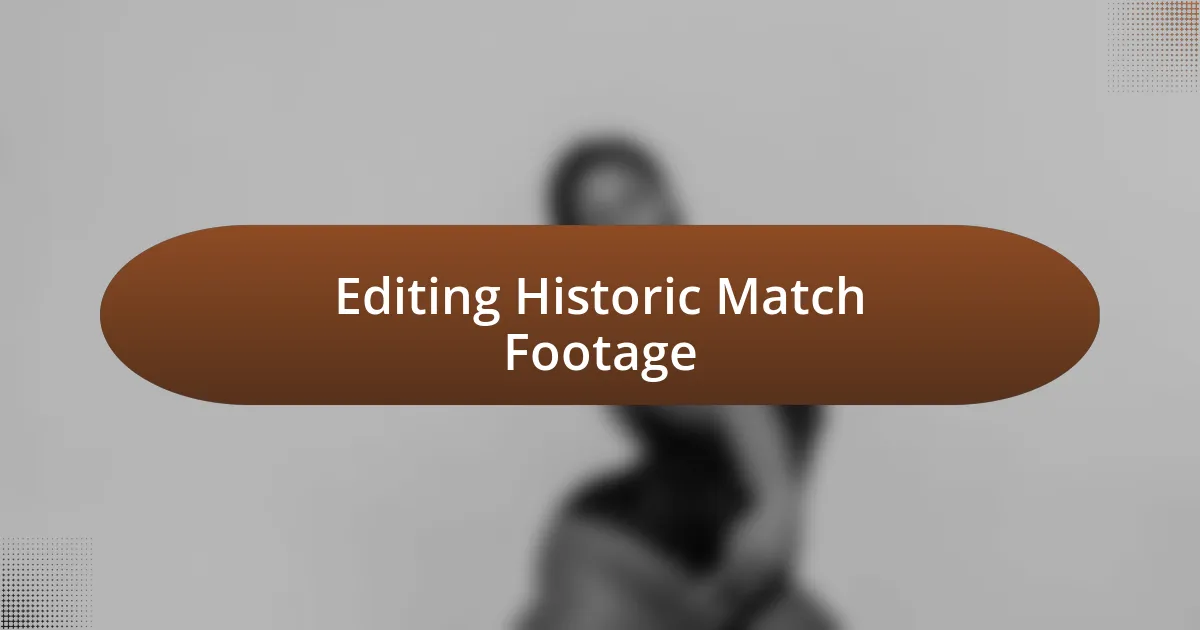 Editing Historic Match Footage