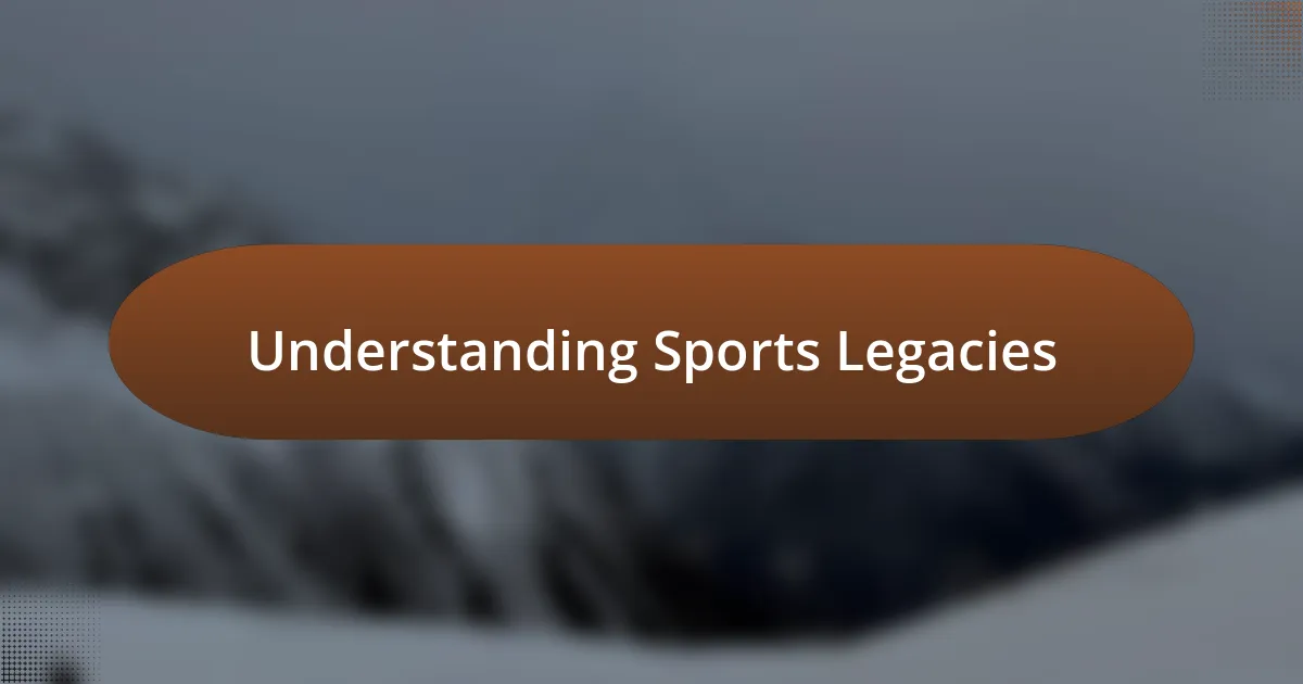 Understanding Sports Legacies