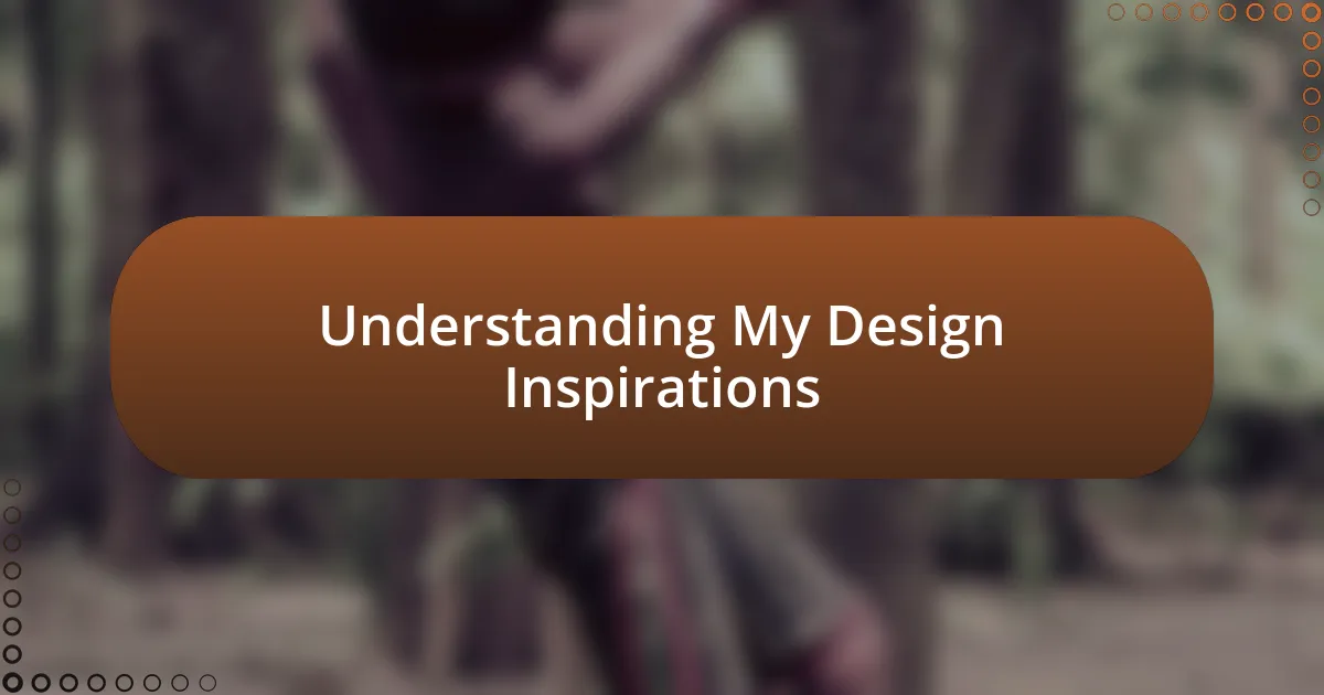 Understanding My Design Inspirations