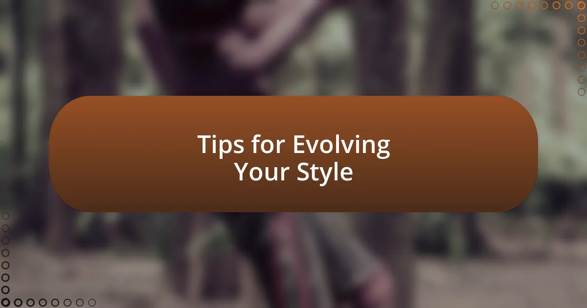 Tips for Evolving Your Style