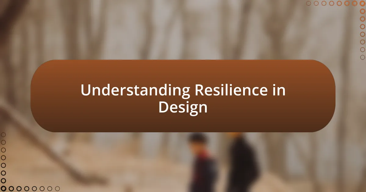 Understanding Resilience in Design