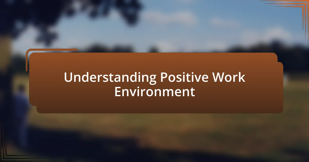 Understanding Positive Work Environment