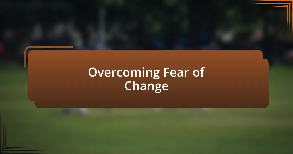 Overcoming Fear of Change