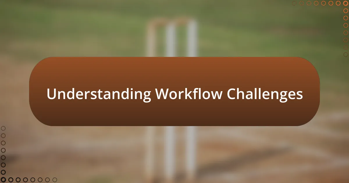 Understanding Workflow Challenges