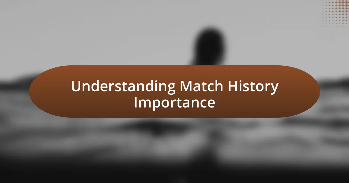 Understanding Match History Importance