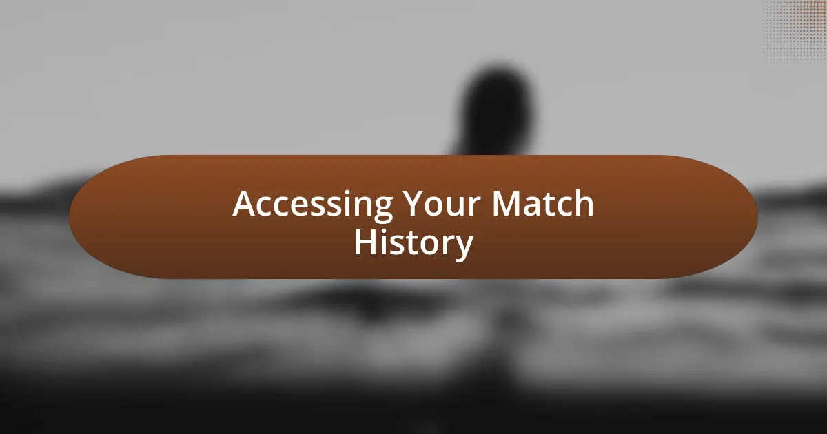 Accessing Your Match History