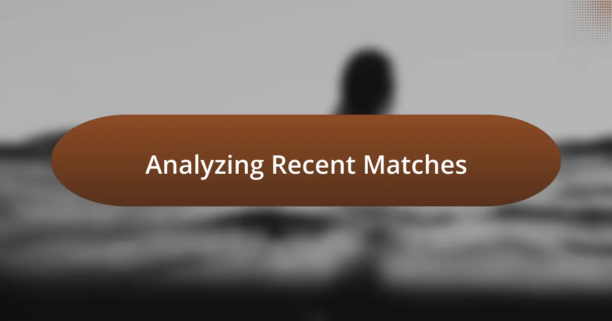 Analyzing Recent Matches