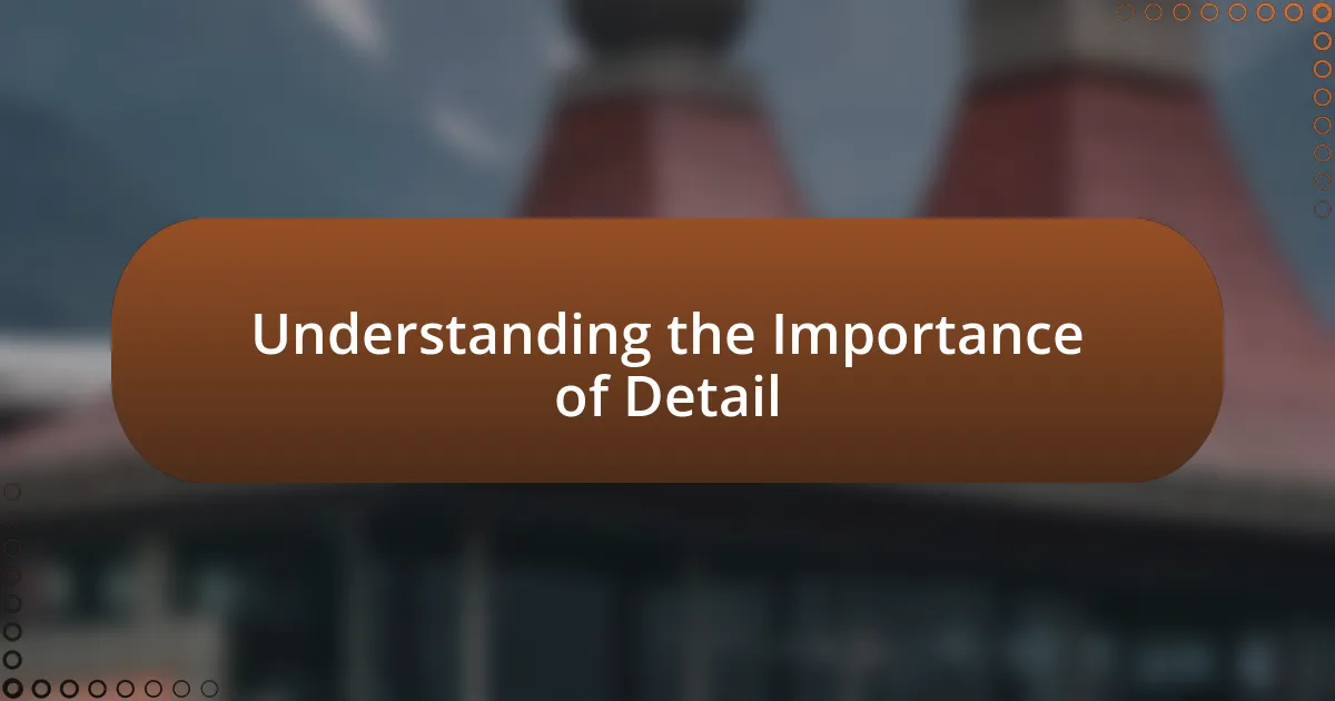 Understanding the Importance of Detail