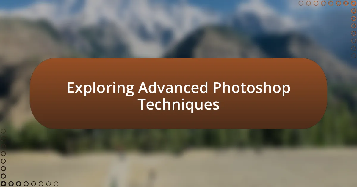 Exploring Advanced Photoshop Techniques