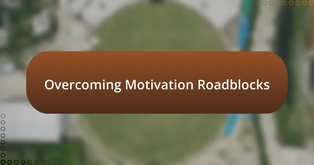 Overcoming Motivation Roadblocks