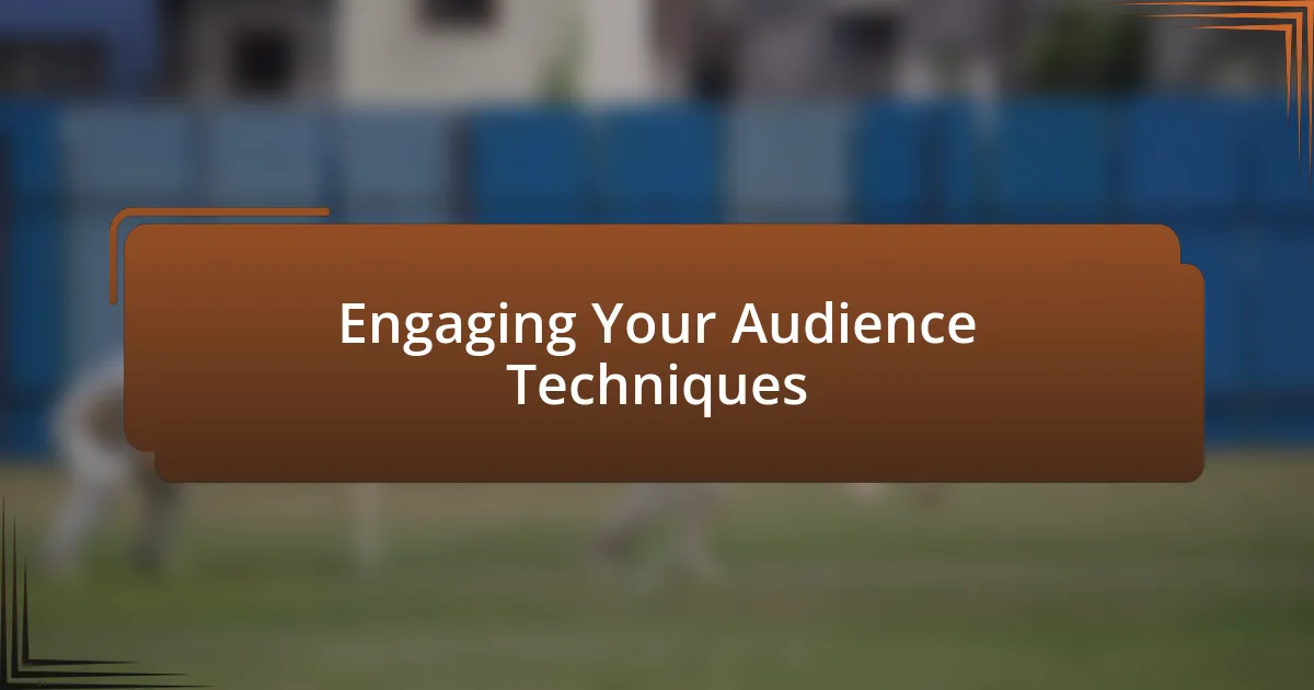 Engaging Your Audience Techniques