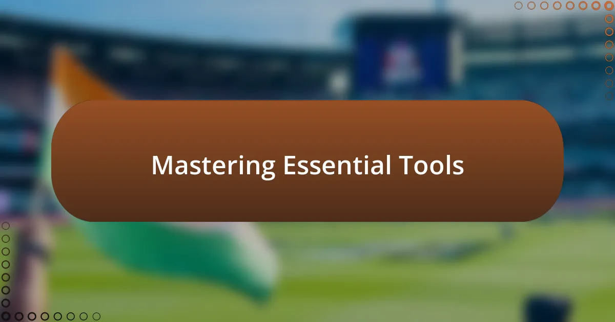 Mastering Essential Tools