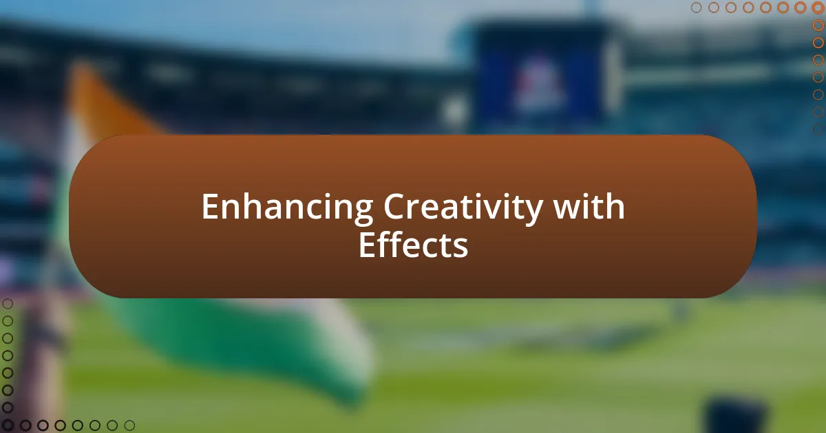 Enhancing Creativity with Effects