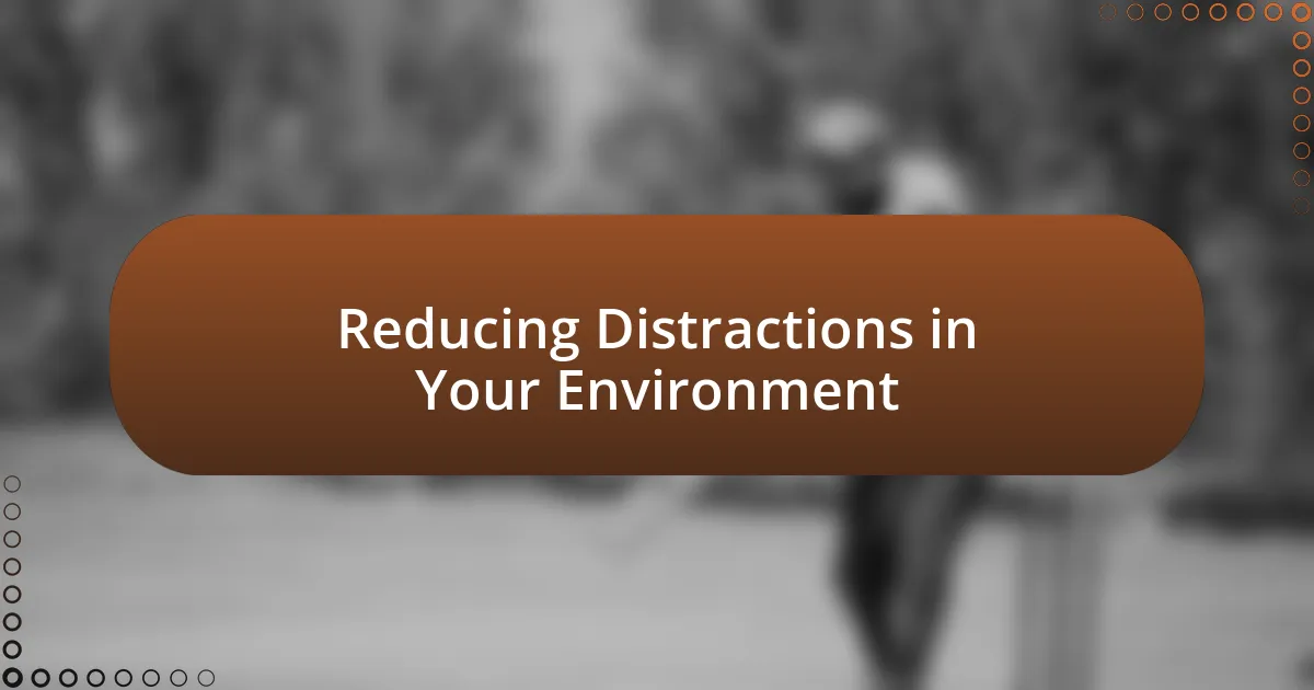 Reducing Distractions in Your Environment