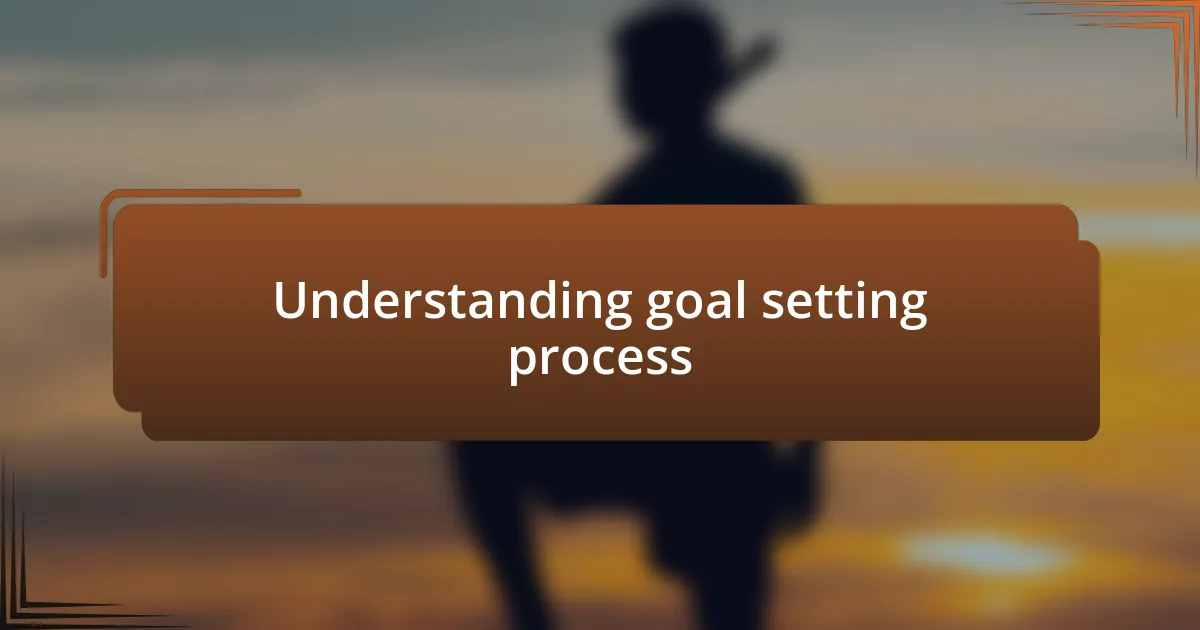 Understanding goal setting process