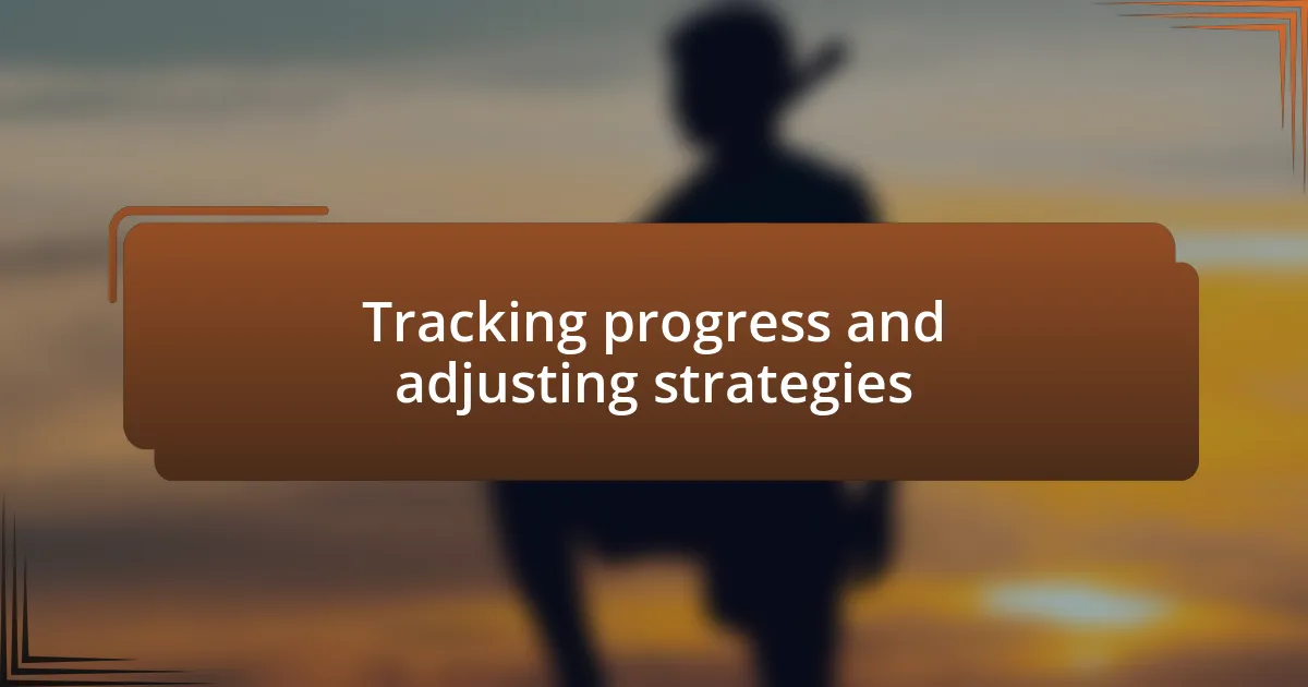 Tracking progress and adjusting strategies