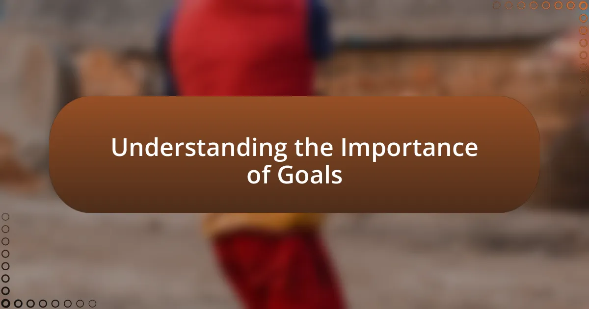 Understanding the Importance of Goals