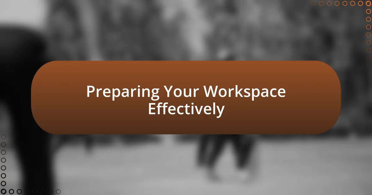 Preparing Your Workspace Effectively