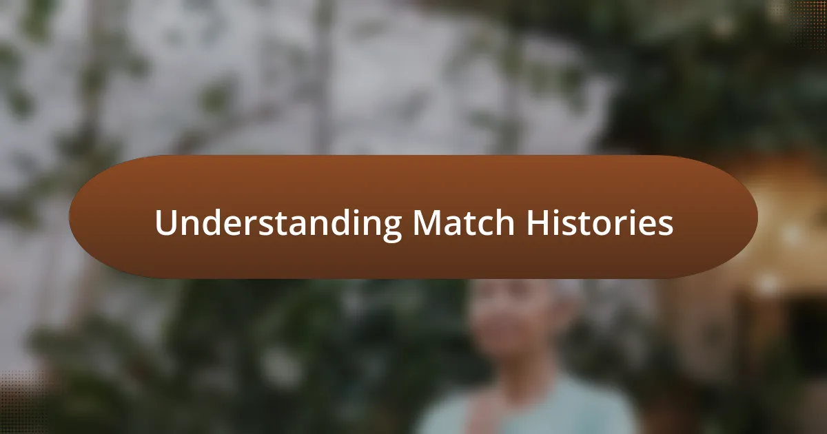 Understanding Match Histories