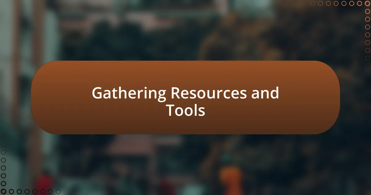 Gathering Resources and Tools