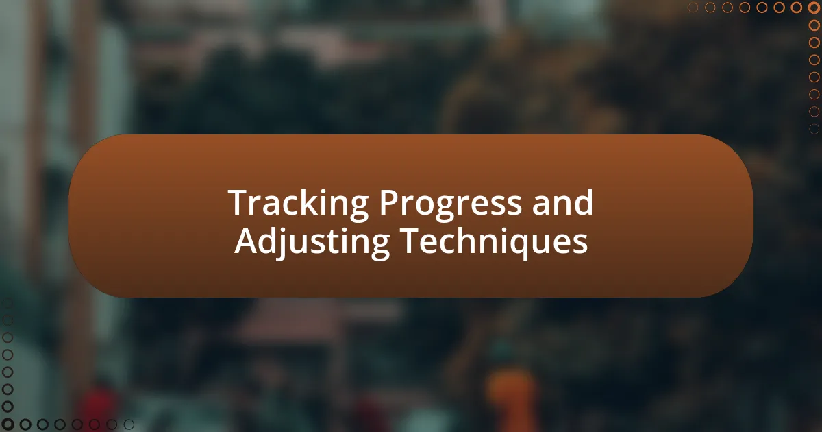 Tracking Progress and Adjusting Techniques