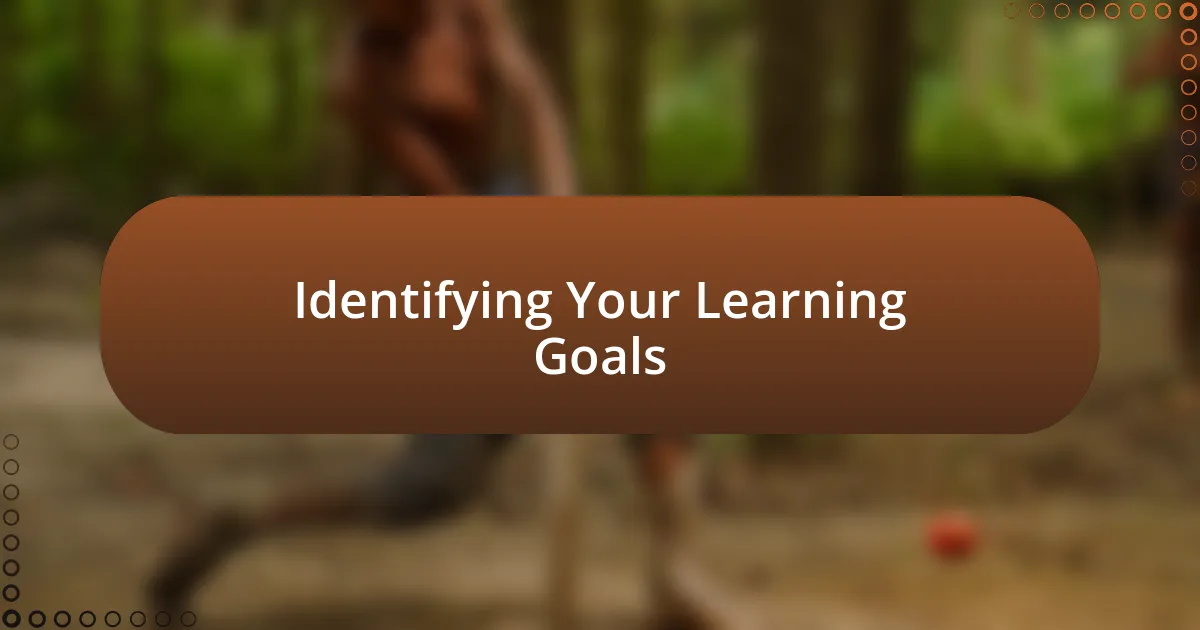 Identifying Your Learning Goals