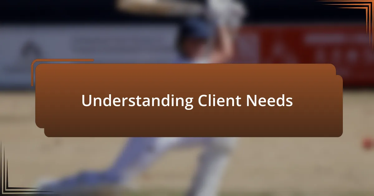 Understanding Client Needs