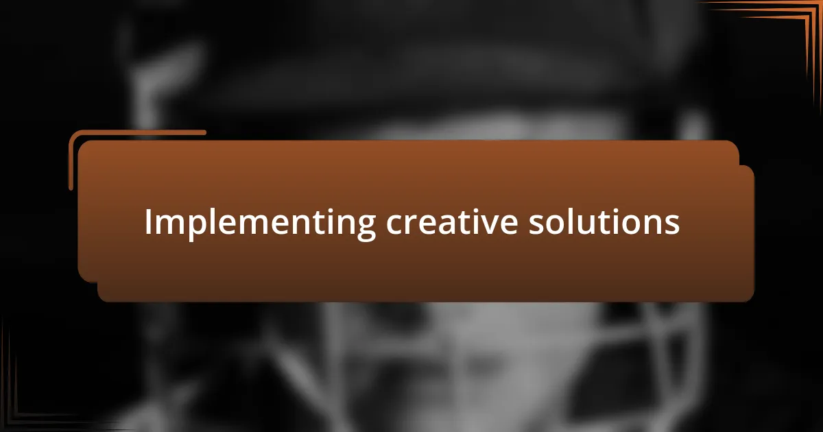 Implementing creative solutions