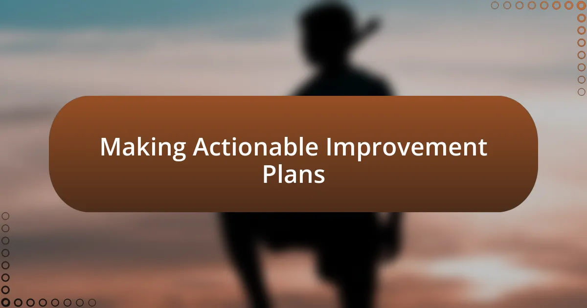 Making Actionable Improvement Plans