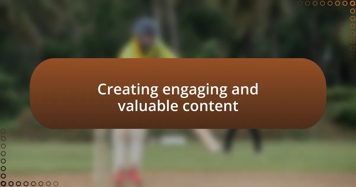 Creating engaging and valuable content