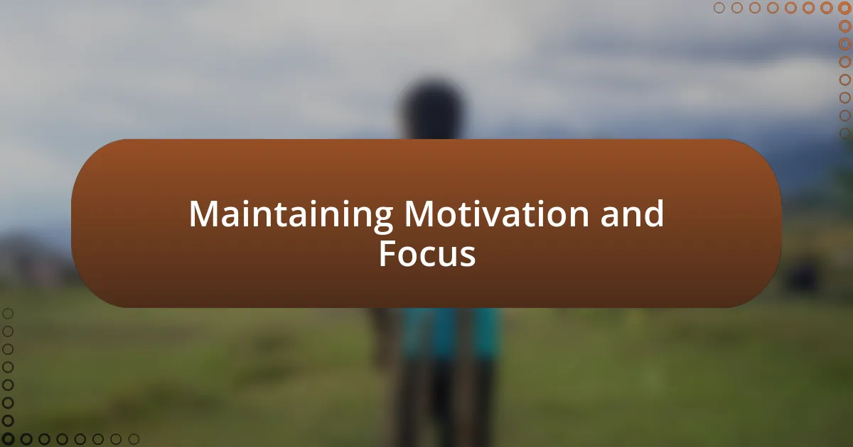 Maintaining Motivation and Focus