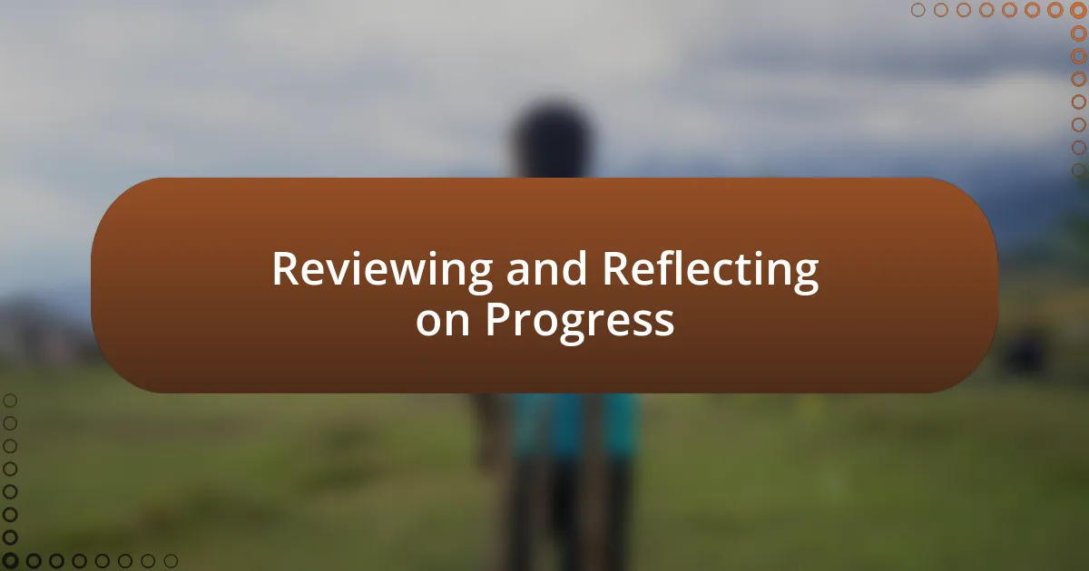 Reviewing and Reflecting on Progress