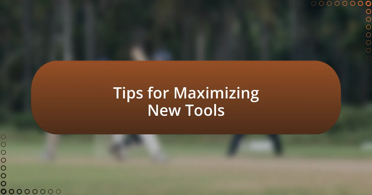 Tips for Maximizing New Tools