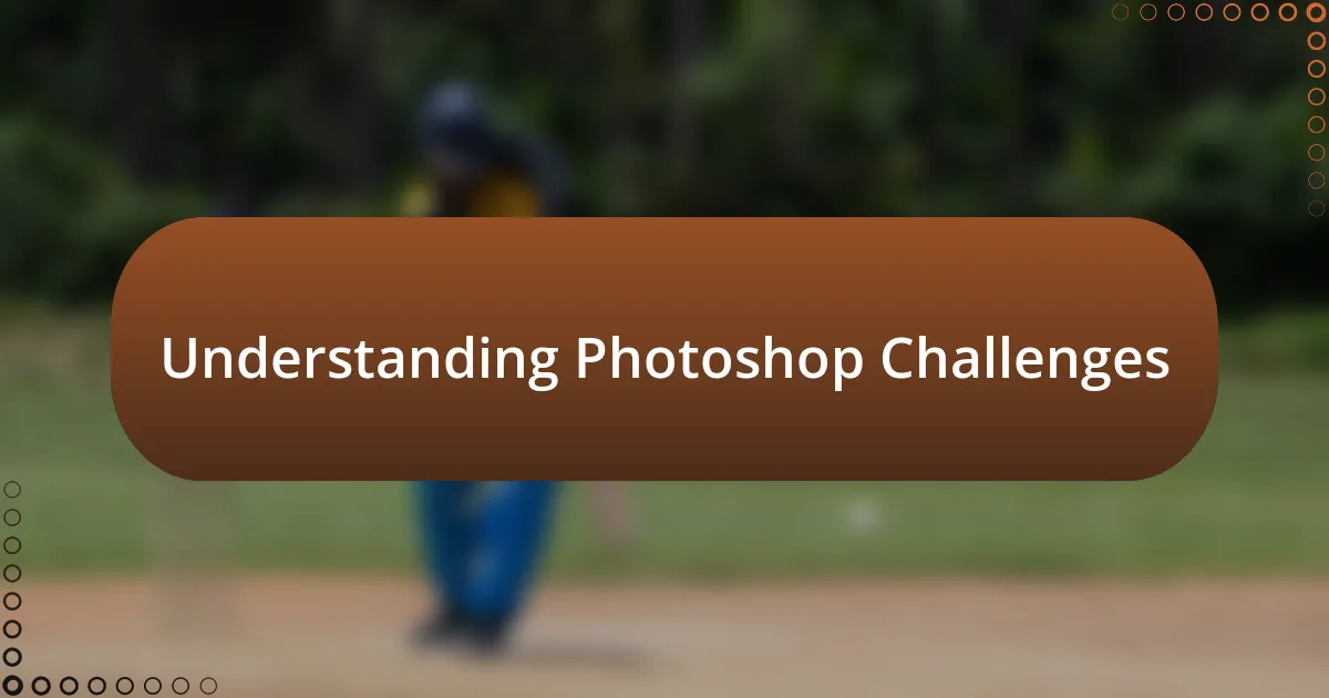 Understanding Photoshop Challenges