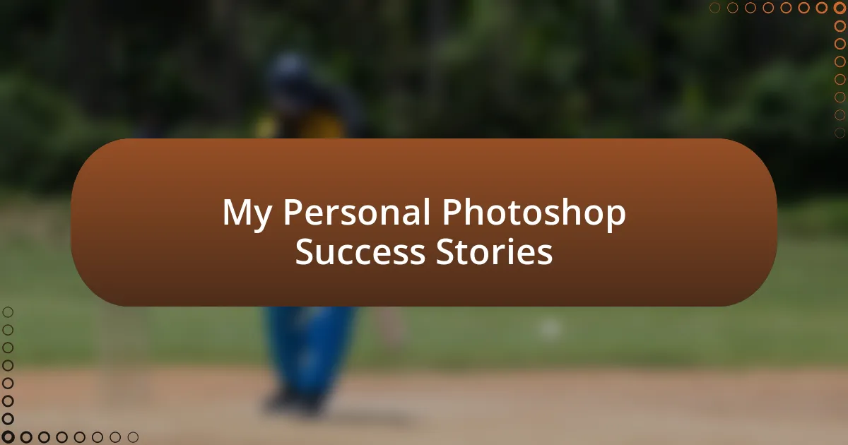 My Personal Photoshop Success Stories