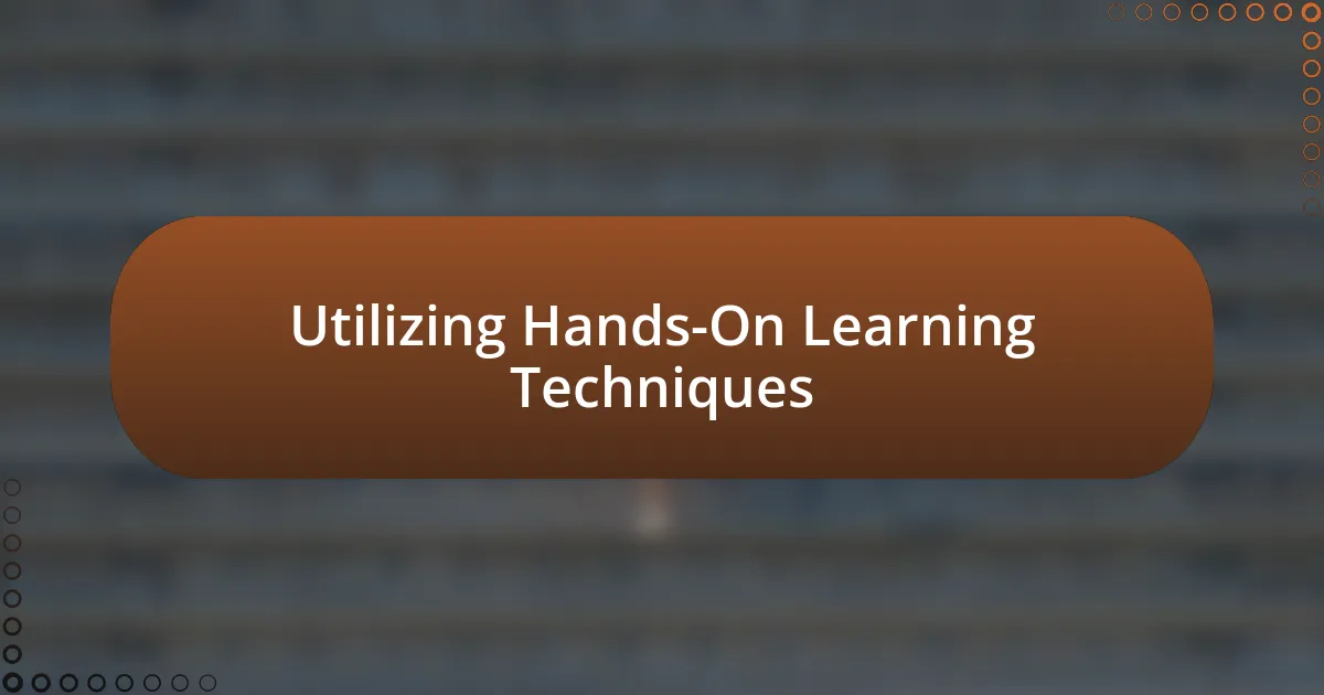 Utilizing Hands-On Learning Techniques