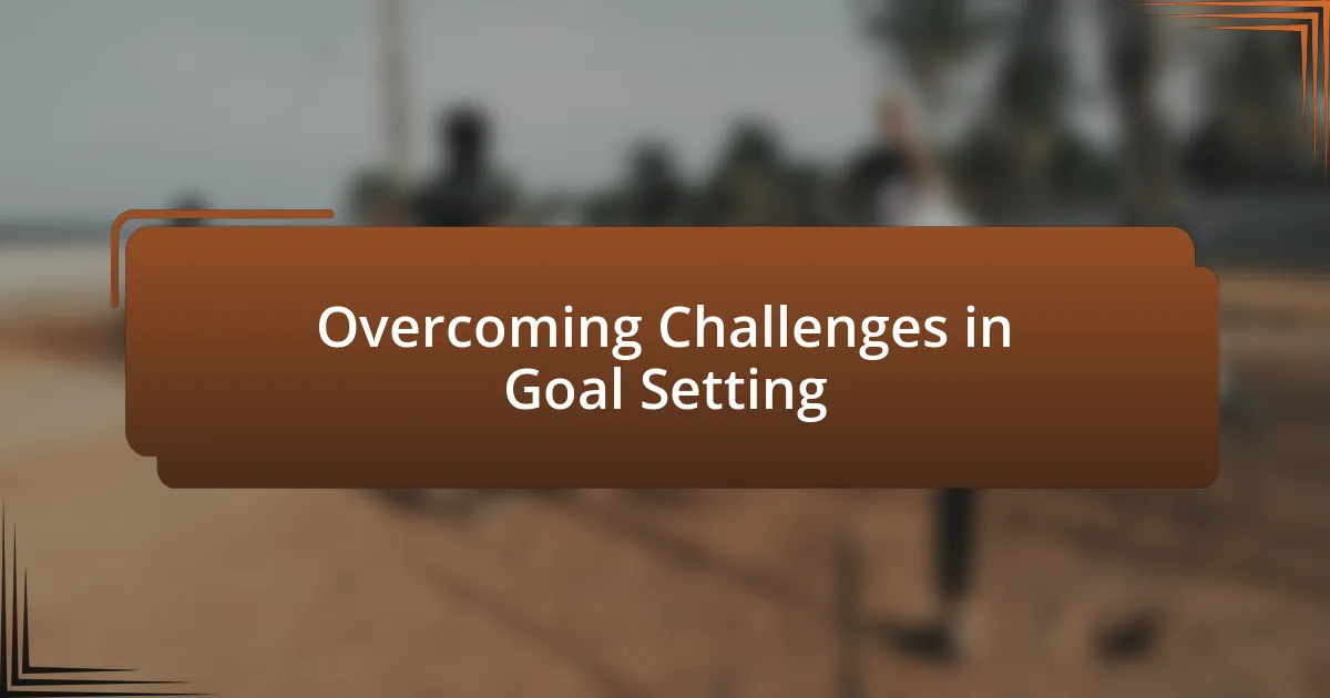 Overcoming Challenges in Goal Setting