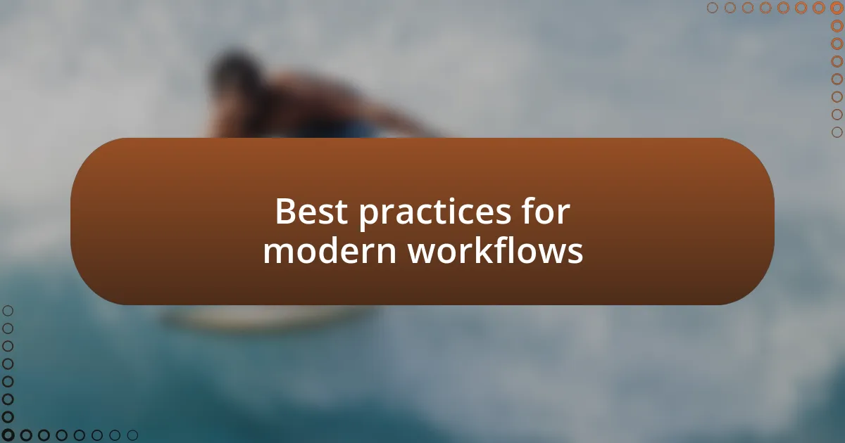 Best practices for modern workflows