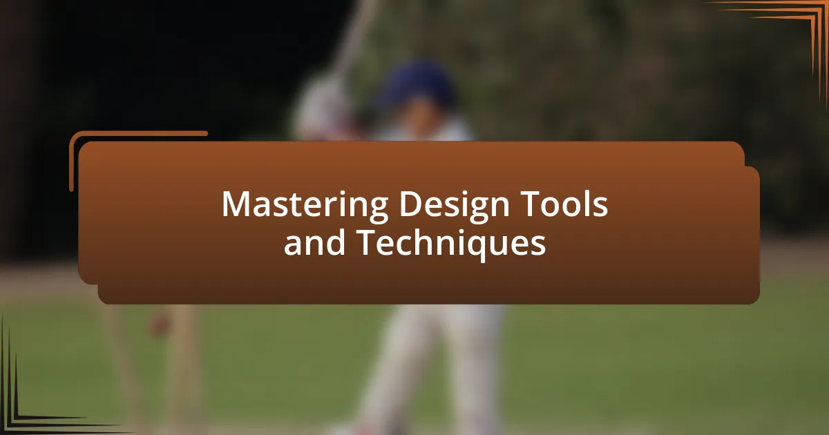 Mastering Design Tools and Techniques