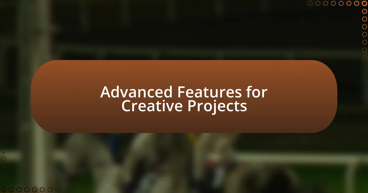 Advanced Features for Creative Projects