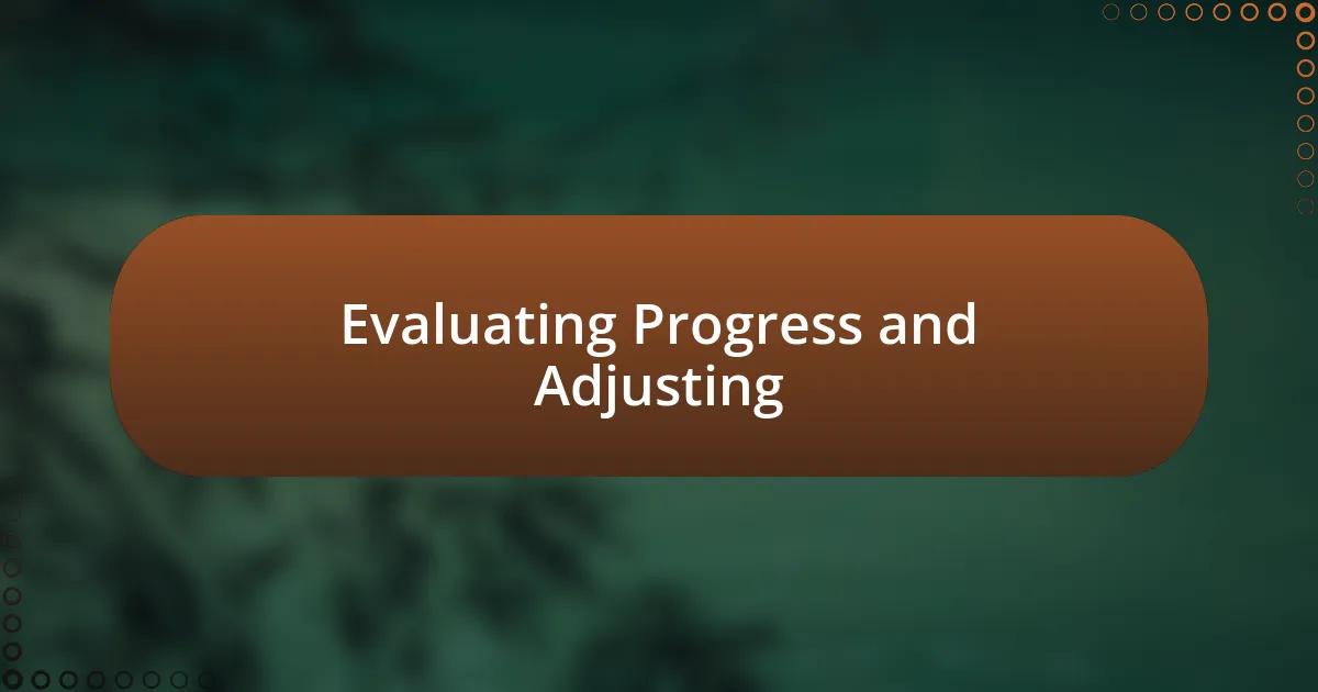 Evaluating Progress and Adjusting