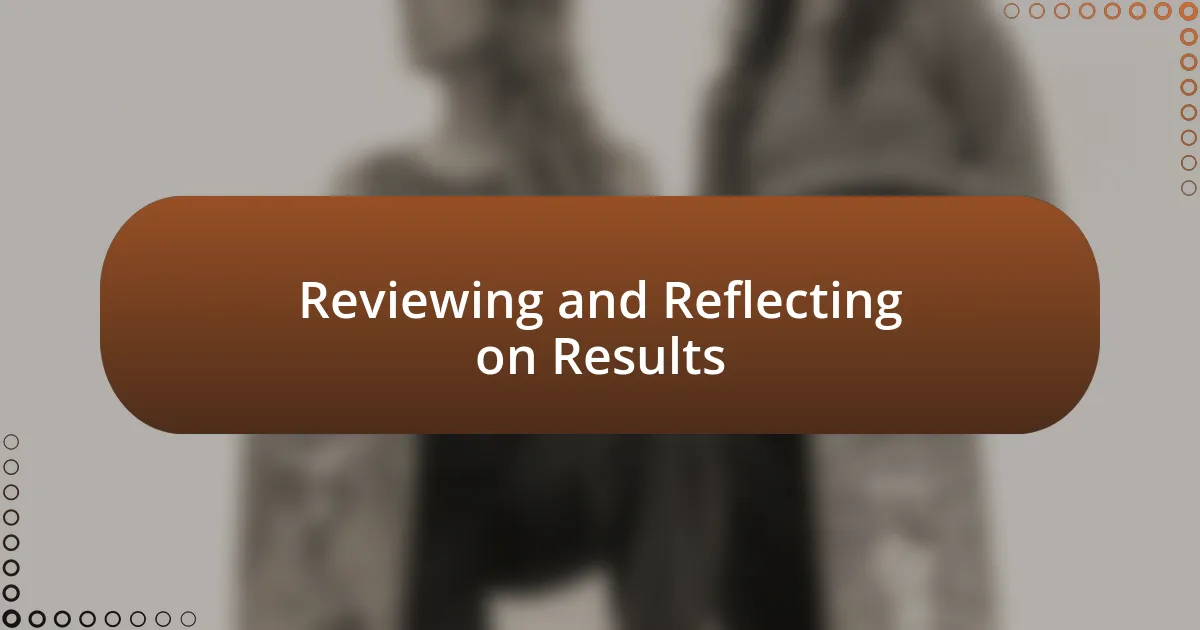 Reviewing and Reflecting on Results