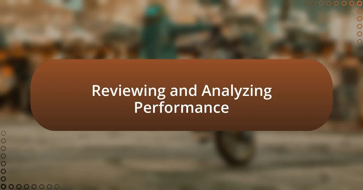 Reviewing and Analyzing Performance