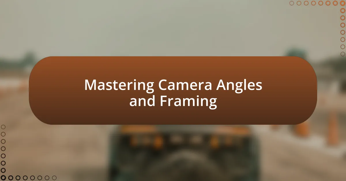 Mastering Camera Angles and Framing