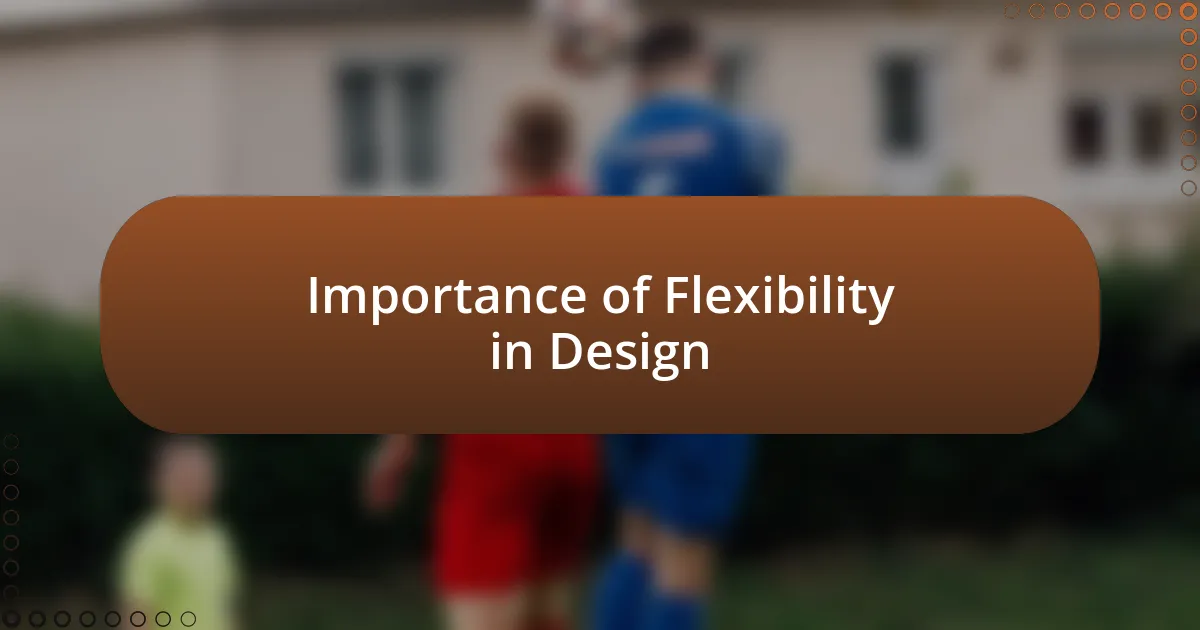 Importance of Flexibility in Design