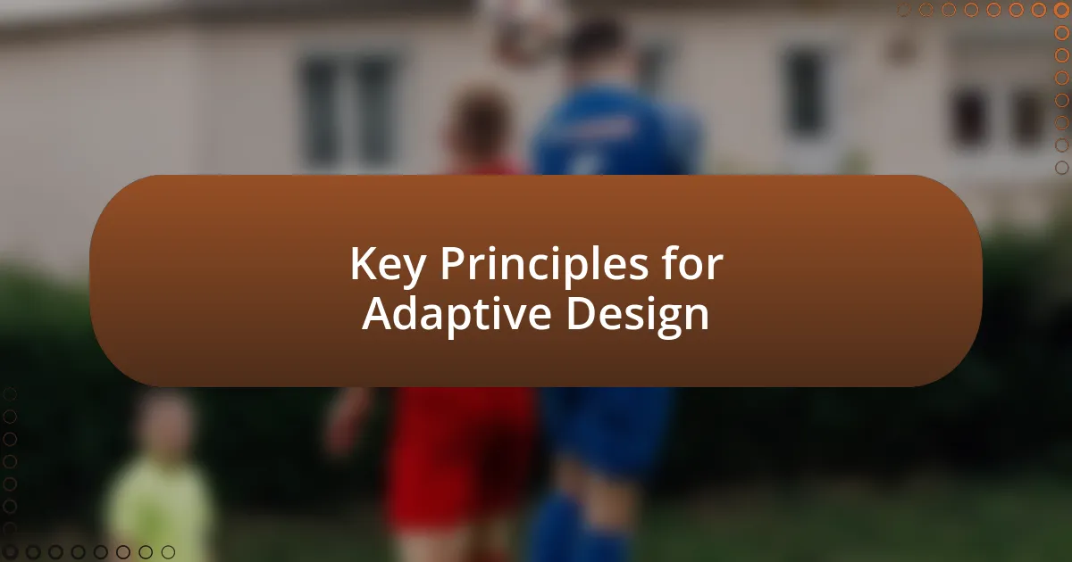 Key Principles for Adaptive Design