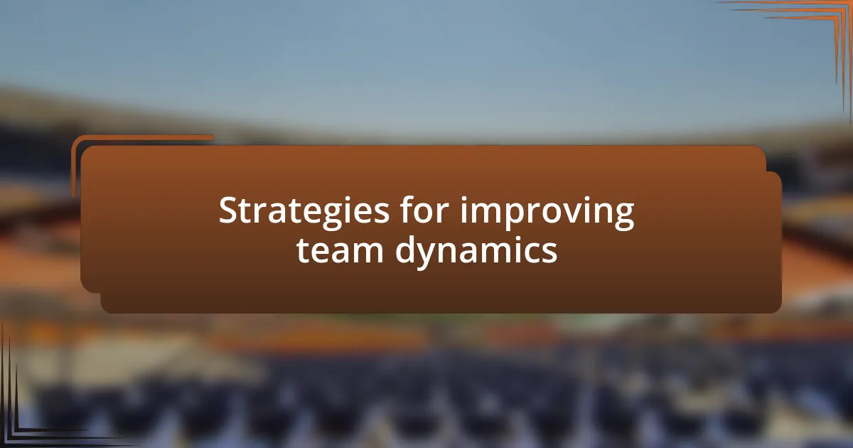 Strategies for improving team dynamics